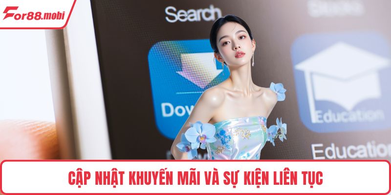 Cập nhật khuyến mãi và sự kiện liên tục
