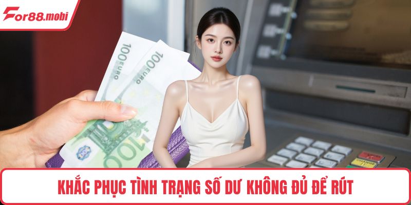 Rút Tiền FOR88 4 Khắc phục tình trạng số dư không đủ để rút
