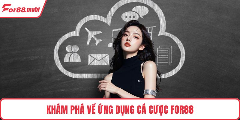 Khám phá về ứng dụng cá cược FOR88