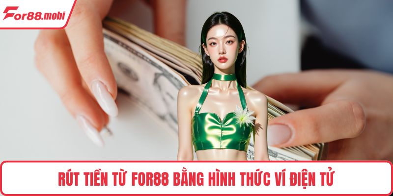 Rút Tiền FOR88 2 Rút tiền từ FOR88 bằng hình thức ví điện tử