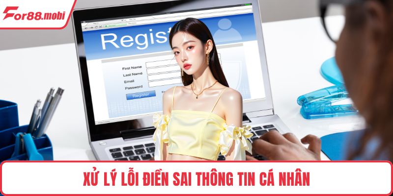 Xử lý lỗi điền sai thông tin cá nhân