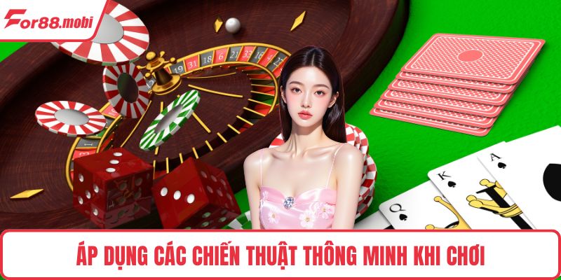 Áp dụng các chiến thuật thông minh khi chơi