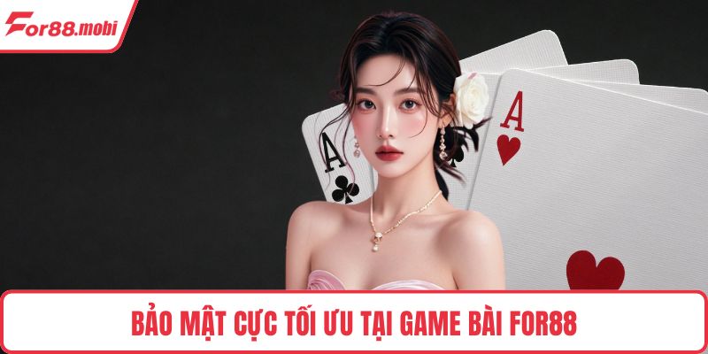 Bảo mật cực tối ưu tại game bài FOR88