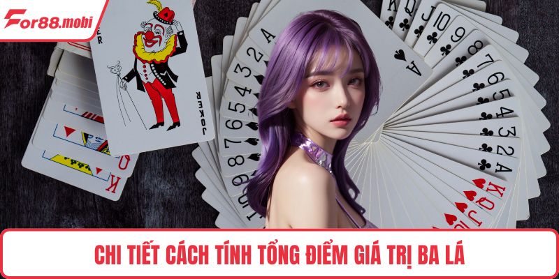 Bài 3 Cây Thần Tốc - Luật Chơi, Chiến Thuật Thắng Nhanh 3 Chi tiết cách tính tổng điểm giá trị ba lá