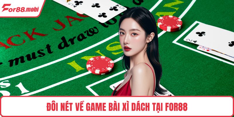Xì Dách - Luật Chơi Cơ Bản Và Mẹo Thắng Hiệu Quả Nhất 2 Đôi nét về game bài Xì Dách tại FOR88