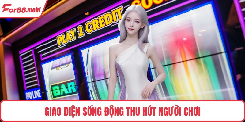 Giao diện sống động thu hút người chơi
