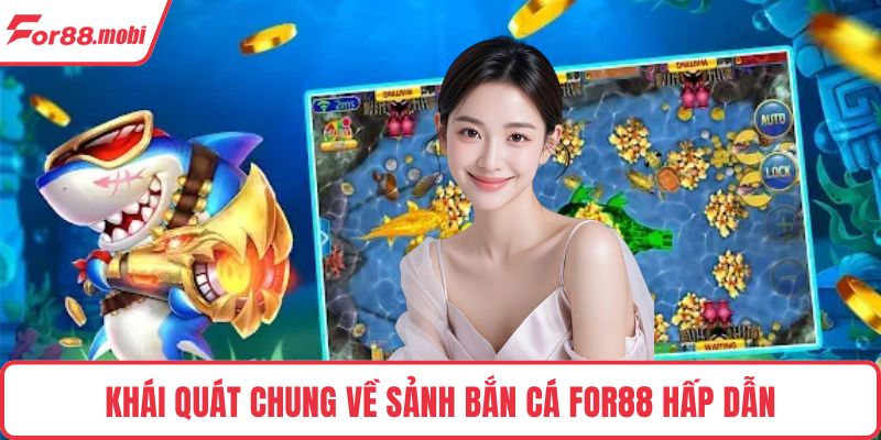 Khái quát chung về sảnh bắn cá FOR88 hấp dẫn