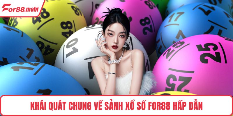Khái quát chung về sảnh xổ số FOR88 hấp dẫn