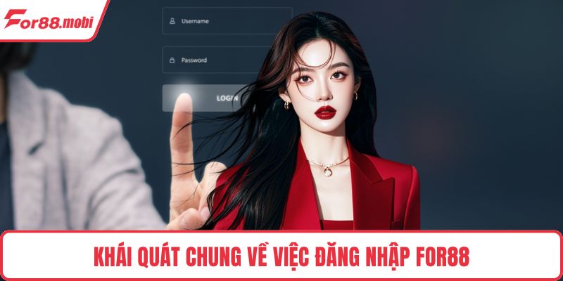 Đăng Nhập FOR88 1 Khái quát chung về việc đăng nhập FOR88