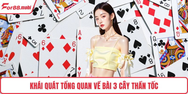 Bài 3 Cây Thần Tốc - Luật Chơi, Chiến Thuật Thắng Nhanh 2 Khái quát tổng quan về Bài 3 Cây Thần Tốc