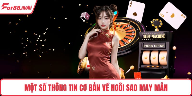 Ngôi Sao May Mắn - Trải Nghiệm Nổ Hũ Đỉnh Cao Tại FOR88 2 Một số thông tin cơ bản về ngôi sao may mắn