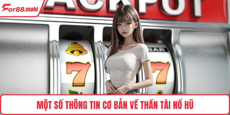 Một số thông tin cơ bản về thần tài nổ hũ