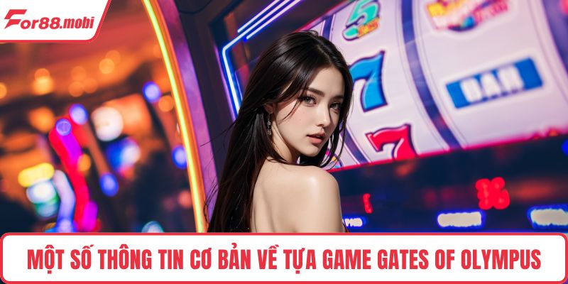 Gates Of Olympus - Chinh Phục Kho Báu Thần Thoại Hấp Dẫn 2 Một số thông tin cơ bản về tựa game Gates Of Olympus