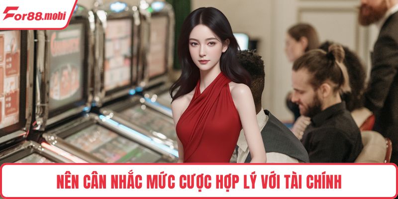 Nên cân nhắc mức cược hợp lý với tài chính