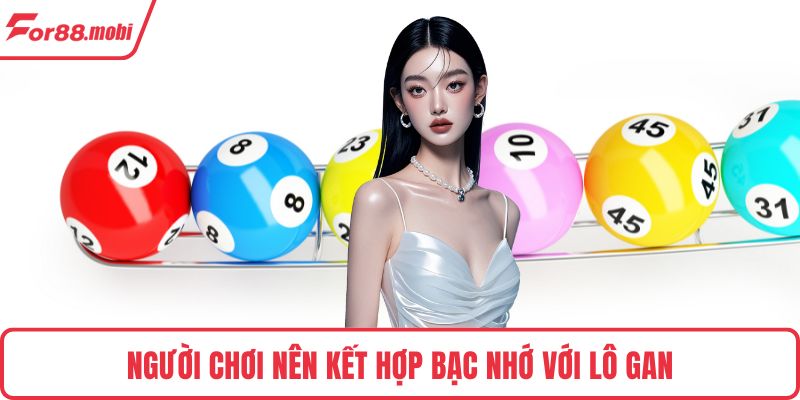 Soi Cầu Bạc Nhớ – Nghệ Thuật Chinh Phục Con Số Tại FOR88 4 Người chơi nên kết hợp bạc nhớ với lô gan