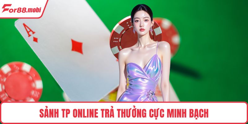 Sảnh TP Online Đẳng Cấp Và Sức Hút Ấn Tượng Cho Người Chơi 4 Sảnh TP Online trả thưởng cực minh bạch