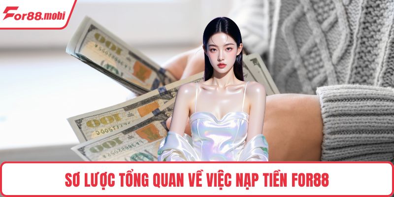 Sơ lược tổng quan về việc nạp tiền FOR88