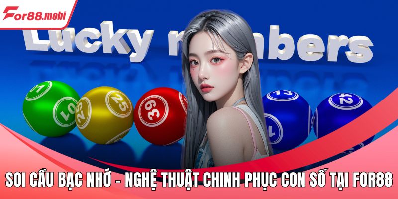 Soi Cầu Bạc Nhớ – Nghệ Thuật Chinh Phục Con Số Tại FOR88 1 Soi Cầu Bạc Nhớ