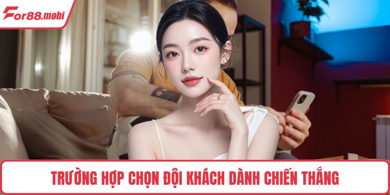 Trường hợp chọn đội khách dành chiến thắng
