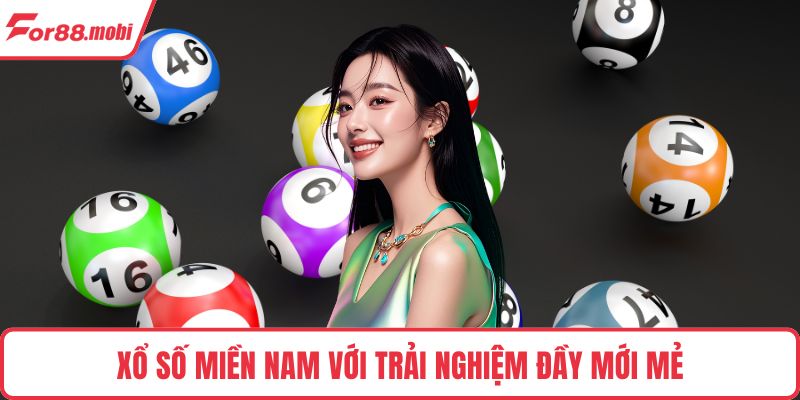 Xổ số miền Nam với trải nghiệm đầy mới mẻ